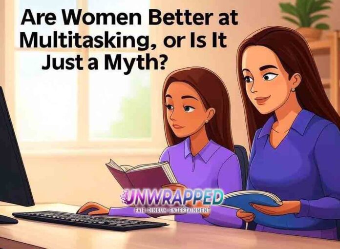 Are Women Better at Multitasking, or Is It Just a Myth Are Women Better at Multitasking, or Is It Just a Myth?