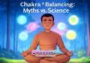 Chakra Balancing: Myths vs. Science Chakra Balancing: Myths vs. Science