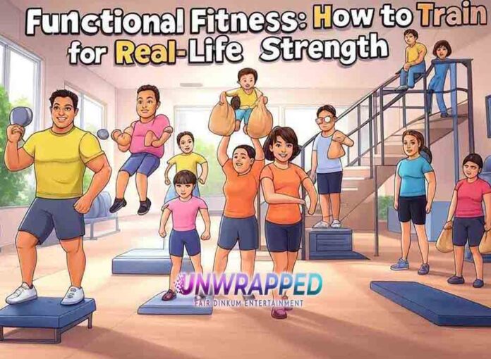 Functional Fitness How to Train for Real-Life Strength Functional Fitness: How to Train for Real-Life Strength