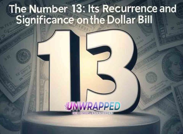 The Number 13 Its Recurrence and Significance on the Dollar Bill The Number 13: Its Recurrence and Significance on the Dollar Bill