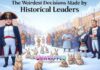 The Weirdest Decisions Made by Historical Leaders The Weirdest Decisions Made by Historical Leaders