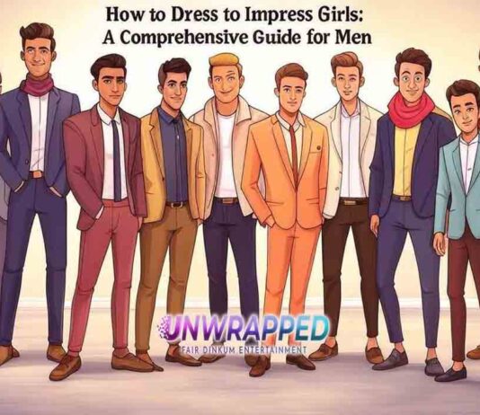 How to Dress to Impress Girls: A Comprehensive Guide for Men