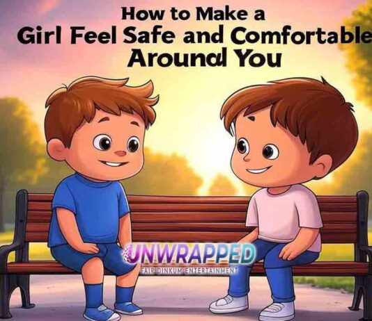 How to Make a Girl Feel Safe and Comfortable Around You