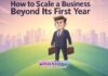 How to Scale a Business Beyond Its First Year How to Scale a Business Beyond Its First Year