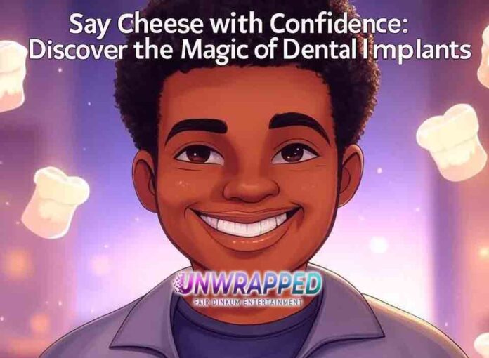 Say Cheese with Confidence: Discover the Magic of Dental Implants