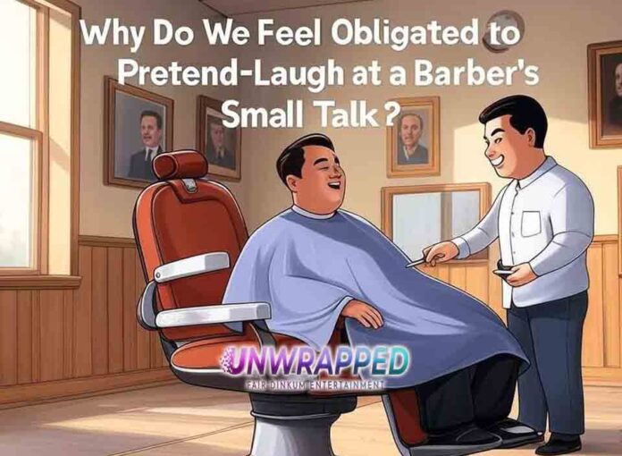 Why Do We Feel Obligated to Pretend-Laugh at a Barber’s Small Talk Why Do We Feel Obligated to Pretend-Laugh at a Barber’s Small Talk?