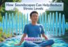 How Soundscapes Can Help Reduce Stress Levels How Soundscapes Can Help Reduce Stress Levels