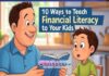 10 Ways to Teach Financial Literacy to Your Kids: Raise Money-Smart Children from Day One 10 Ways to Teach Financial Literacy to Your Kids: Raise Money-Smart Children from Day One