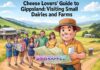 Cheese Lovers’ Guide to Gippsland: Visiting Small Dairies and Farms Cheese Lovers’ Guide to Gippsland: Visiting Small Dairies and Farms