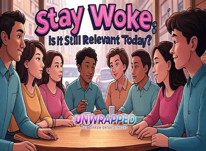 Stay Woke Is It Still Relevant Today Stay Woke: Is It Still Relevant Today?