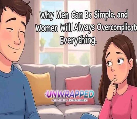 Why Men Can Be Simple, and Women Will Always Overcomplicate Everything