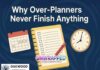Why Over-Planners Never Finish Anything Why Over-Planners Never Finish Anything