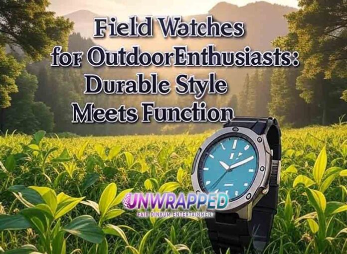Field Watches for Outdoor Enthusiasts