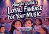 How to Build a Loyal Fanbase for Your Music How to Build a Loyal Fanbase for Your Music