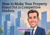 How to Make Your Property Stand Out in Competitive Markets