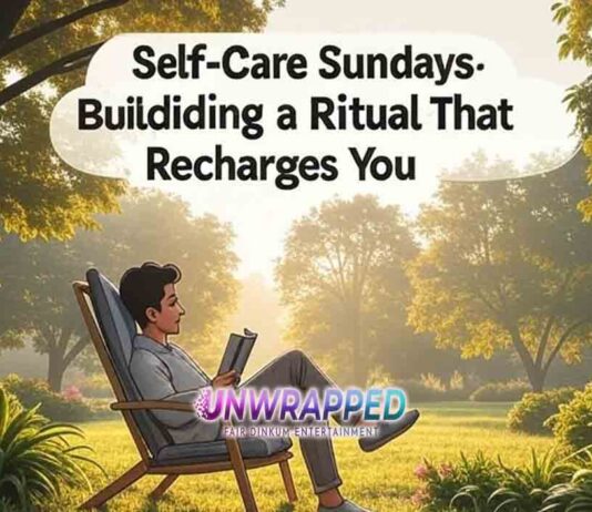 Self-Care Sundays: Building a Ritual That Recharges You
