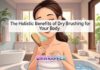 The Holistic Benefits of Dry Brushing for Your Body