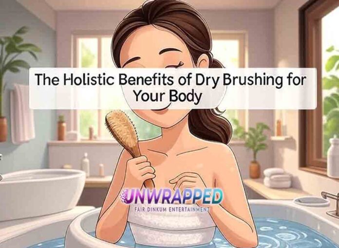The Holistic Benefits of Dry Brushing for Your Body