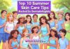 Top 10 Summer Skin Care Tips Backed by Dermatologists