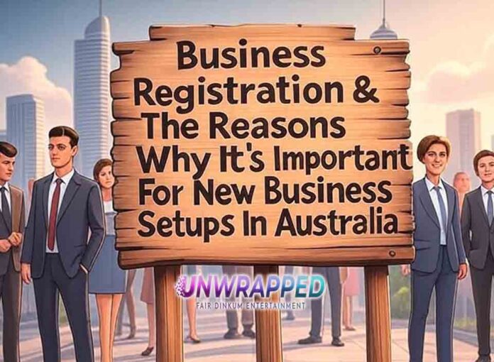 Business Registration & The Reasons Why It’s Important For New Business Setups In Australia Business Registration & The Reasons Why It’s Important For New Business Setups In Australia