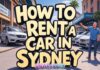 How to Rent a Car in Sydney: Requirements and Tips How to Rent a Car in Sydney: Requirements and Tips
