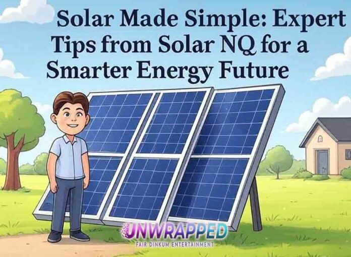 Solar Made Simple Expert Tips from Solar NQ for a Smarter Energy Future Solar Made Simple: Expert Tips from Solar NQ for a Smarter Energy Future