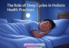 The Role of Sleep Cycles in Holistic Health Practices The Role of Sleep Cycles in Holistic Health Practices