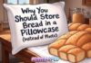 Why You Should Store Bread in a Pillowcase (Instead of Plastic) Why You Should Store Bread in a Pillowcase (Instead of Plastic)
