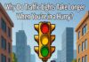 Why Do Traffic Lights Take Longer When You’re in a Hurry? Why Do Traffic Lights Take Longer When You’re in a Hurry?