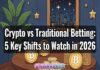 Crypto vs Traditional Betting: 5 Key Shifts to Watch in 2026