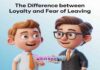 The Difference Between Loyalty and Fear of Leaving