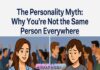 The Personality Myth: Why You’re Not the Same Person Everywhere