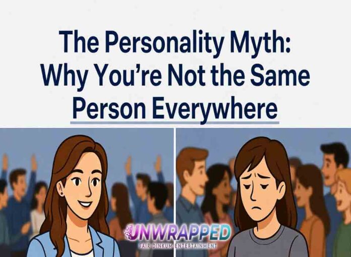 The Personality Myth Why You’re Not the Same Person Everywhere The Personality Myth: Why You’re Not the Same Person Everywhere