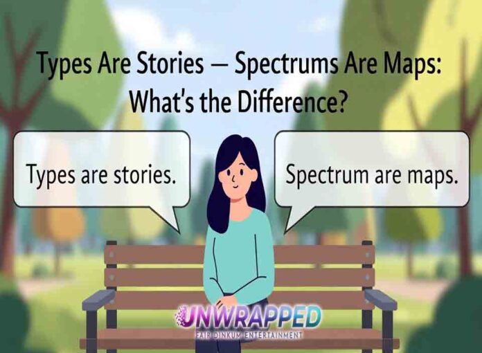 Types Are Stories — Spectrums Are Maps: What’s the Difference?