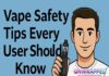 Vape Safety Tips Every User Should Know Vape Safety Tips Every User Should Know