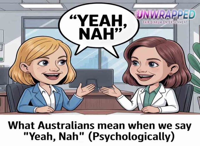 What Australians Mean When We Say “Yeah, Nah” (Psychologically)