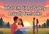 What Emotional Safety Actually Feels Like What Emotional Safety Actually Feels Like
