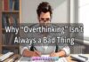 Why “Overthinking” Isn’t Always a Bad Thing