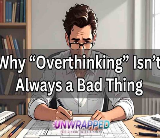 Why “Overthinking” Isn’t Always a Bad Thing