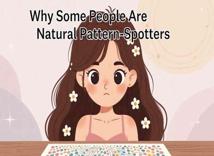 Why Some People Are Natural Pattern-Spotters