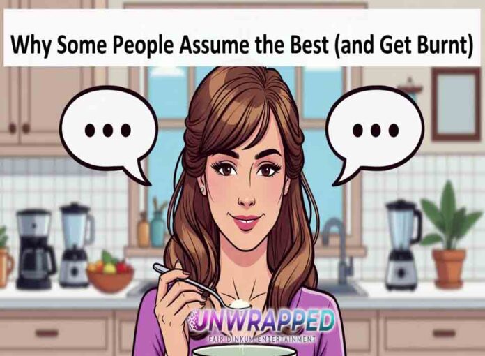 Why Some People Assume the Best (and Get Burnt) Why Some People Assume the Best (and Get Burnt)