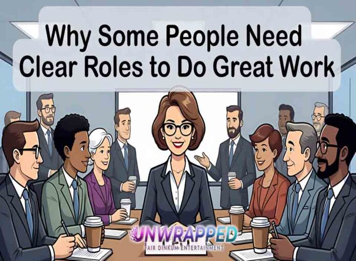 Why Some People Need Clear Roles to Do Great Work Why Some People Need Clear Roles to Do Great Work