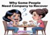 Why Some People Need Company to Recover