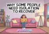 Why Some People Need Isolation to Recover