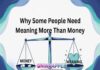 Why Some People Need Meaning More Than Money