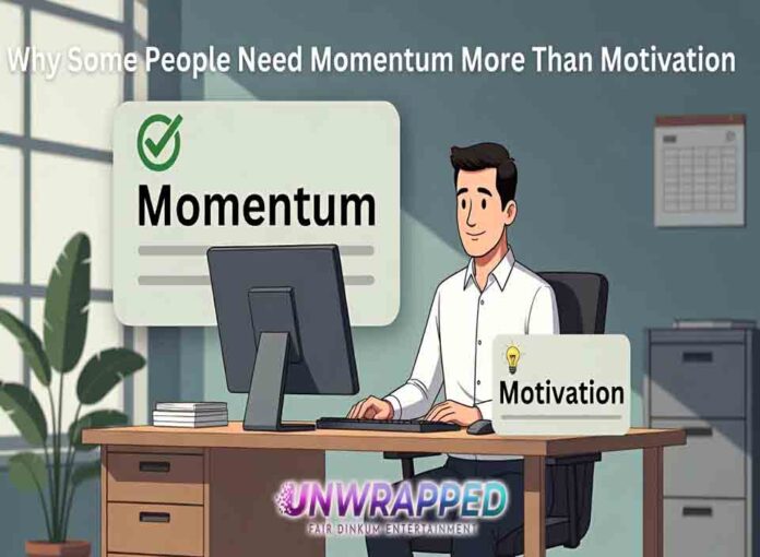 Why Some People Need Momentum More Than Motivation