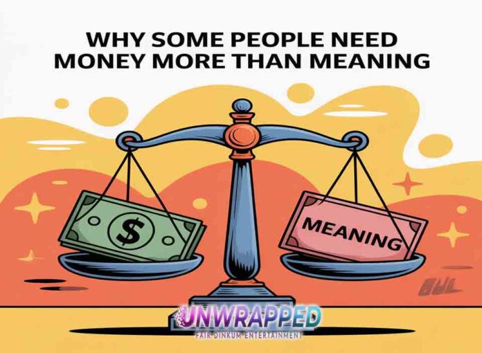 Why Some People Need Money More Than Meaning (and That’s Fine)