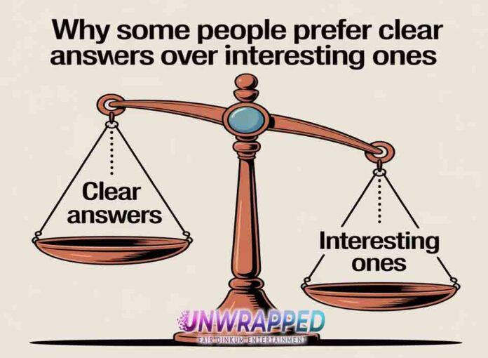 Why Some People Prefer Clear Answers Over Interesting Ones