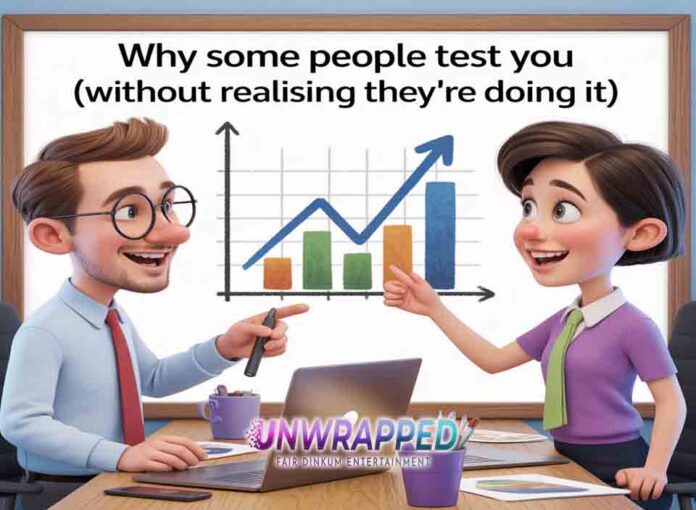 Why Some People Test You (Without Realising They’re Doing It) Why Some People Test You (Without Realising They’re Doing It)