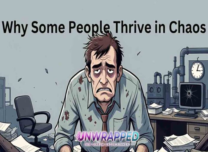 Why Some People Thrive in Chaos Why Some People Thrive in Chaos